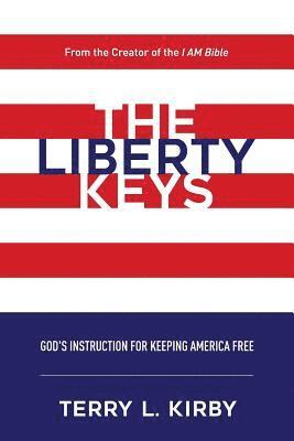 The Liberty Keys: God's Instructions for Keeping America Free 1