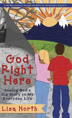 God Right Here: Seeing God's Big Story in My Everyday Life