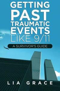 bokomslag Getting Past Traumatic Events, Like 9/11: A Survivor's Guide