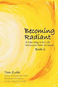 bokomslag Becoming Radiant: A New Way to Do Life following the 'death' of a beloved