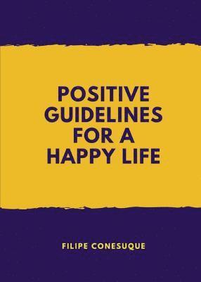 Positive Guidelines for a Happy Life 1