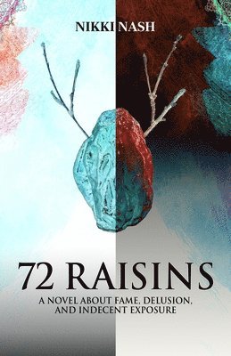 bokomslag 72 Raisins: A novel about fame, delusion and indecent exposure
