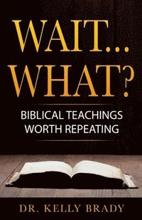 bokomslag Wait...What?: Biblical Teachings Worth Repeating