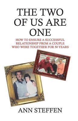 Ann Steffen - The Two of Us are One: How to Ensure a Successful Relationship from a Couple Who Were Together for 50 Years, Häftad
