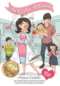 bokomslag The Kitchen Alchemist: How I Became My Own Food Scientist So My Kids Could Thrive with Anaphylactic Food Allergies