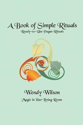 A Book of Simple Rituals: Ready-to-Use Pagan Rituals 1