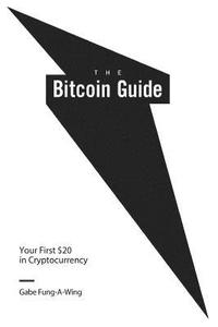 bokomslag The Bitcoin Guide: Your First $20 in Cryptocurrency