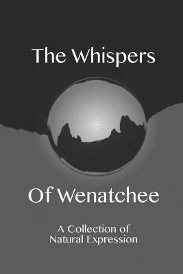 bokomslag The Whispers of Wenatchee: A Collection of Natural Expression