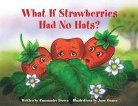 bokomslag What If Strawberries Had No Hats?: A 'Feel Better' Book for Children (and Adults) to Understand and Deal with Cancer.