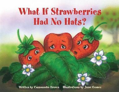 bokomslag What If Strawberries Had No Hats?: A "Feel Better" Book for Children (and Adults) to Understand and Deal with Cancer.