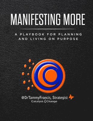 Tammy C. Francis - Manifesting More: A Playbook for Planning and Living on Purpose, Häftad