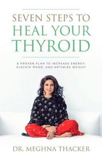 bokomslag Seven Steps to Heal Your Thyroid: A Proven Plan to Increase Energy, Elevate Mood & Optimize Weight