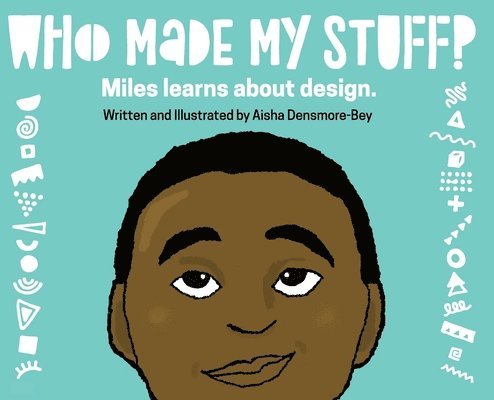 Who Made My Stuff?: Miles Learns About Design 1