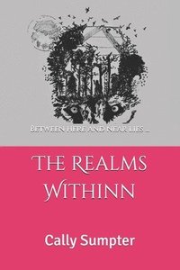 bokomslag The Realms Withinn: Between here and near lies...