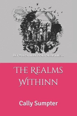 The Realms Withinn: Between here and near lies... 1