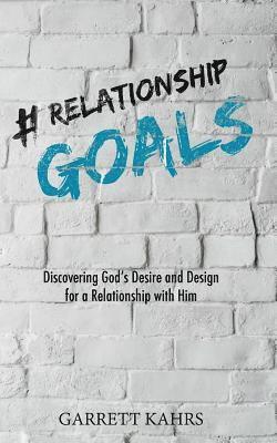 bokomslag #Relationshipgoals: Discovering God's Desire and Design for a Relationship with Him