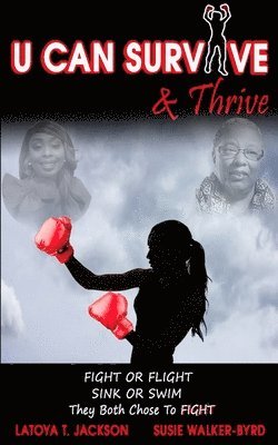 U Can Survive & Thrive: An inspirational story of 2 women impacted by Death & Disease. Instead of giving up, they both chose FAITH over FEAR a 1