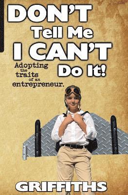 bokomslag Don't Tell Me I Can't Do It!: Awaken The Entrepreneur Within