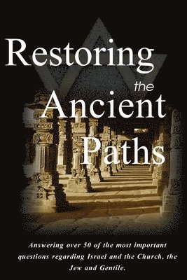 Restoring the Ancient Paths Revised: Jew and Gentile-Two Destinies, Inexplicably Linked 1