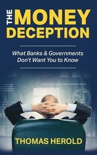 bokomslag The Money Deception - What Banks & Governments Don't Want You to Know