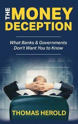 The Money Deception - What Banks & Governments Don't Want You to Know 1