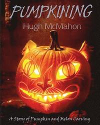 bokomslag Pumpkining: A Story of Pumpkin and Melon Carving