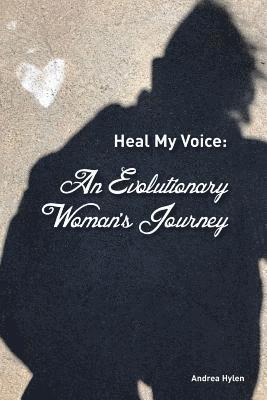 Andrea Hylen - Heal My Voice: An Evolutionary Woman's Journey, Häftad