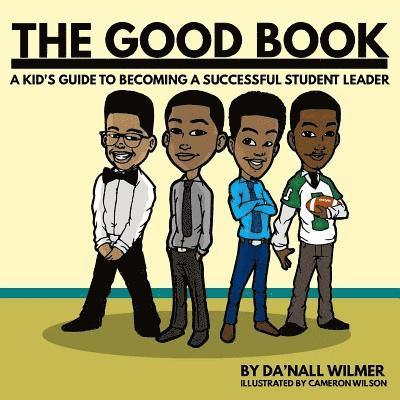 The Good Book: A Kid's Guide to Becoming a Successful Student Leader 1