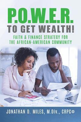 Jonathan D. Miles - P.O.W.E.R. to Get Wealth!: Faith & Finance Strategy for the African-American Community, Häftad