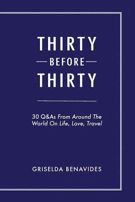 Griselda Benavides - Thirty Before Thirty: 30 Q&As From Around The World On Life, Love, Travel, Häftad