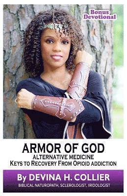 Devina Hughes Collier - Armor of God: Alternative Medicine Keys to Recovery from Opioid Addiction, Häftad