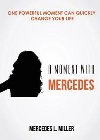 bokomslag A Moment with Mercedes: One Powerful Moment Can Quickly Change Your Life