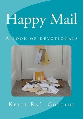 Kelli Rai` Collins - Happy Mail: A Book of Devotionals, Häftad