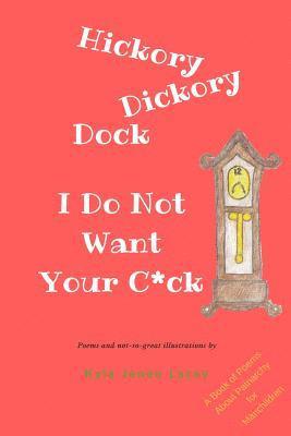 Hickory Dickory Dock I Do Not Want Your C*ck: A Book About Patriachy For Manchildren 1