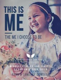 bokomslag This Is Me, The Me I Choose To Be: Mindset Stories and Scripts to Empower your Child