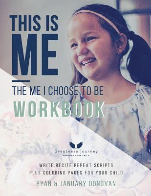 This Is Me, The Me I Choose To Be Workbook: Write. Recite. Repeat Scripts Plus Coloring Pages For Your Child 1