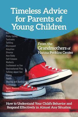 Timeless Advice for Parents of Young Children: How to Understand Your Child's Behavior and Respond Effectively in Almost Any Situation 1