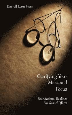 clarifying your missional focus: Foundational realities for great commission efforts 1