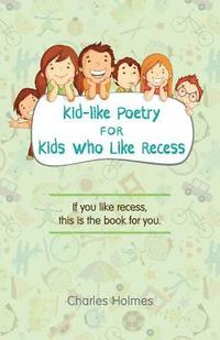 bokomslag Kid-like Poetry for Kids Who Like Recess