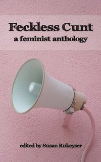 bokomslag Feckless Cunt: A Feminist Anthology