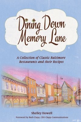 Dining Down Memory Lane: A Collection of Classic Baltimore Restaurants and their Recipes 1