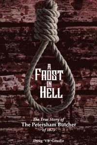bokomslag A Frost In Hell: The True Story of the Petersham Butcher of 1875
