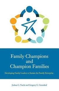 bokomslag Family Champions and Champion Families: Developing Family Leaders to Sustain the Family Enterprise