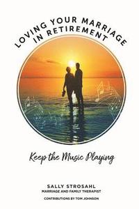 bokomslag Loving Your Marriage in Retirement: Keep the Music Playing