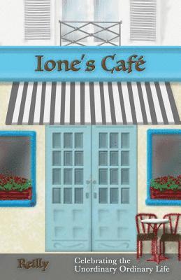 Ione's Cafe: Celebrating the Unordinary Ordinary Life