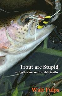 bokomslag Trout Are Stupid: and other uncomfortable truths