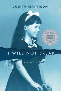 bokomslag I Will Not Break: A Memoir