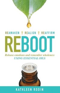 bokomslag Reboot: Release Emotions and Remember Wholeness Using Essential Oils