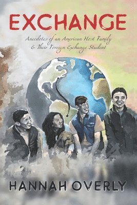 Hannah Overly - Exchange: Anecdotes of an American Host Family & Their Foreign Exchange Student, Häftad