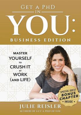 Get a PhD in You: Business Edition: Master Yourself to Crush It at Work (and Life) 1